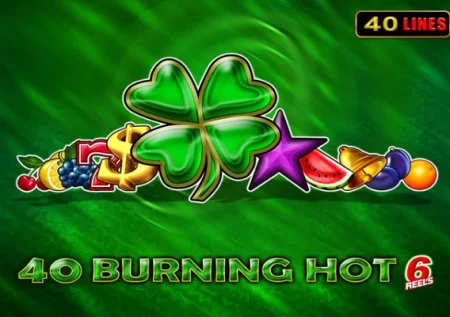 40 Burning Hot 6 Reels