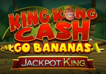 King Kong Cash Go Bananas Jackpot King