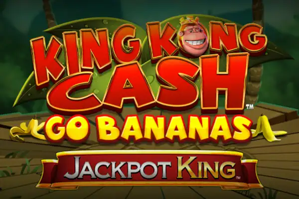 King Kong Cash Go Bananas Jackpot King